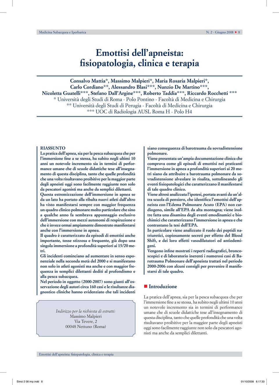 Nicoletta Guatelli***, Stefano Dall Argine***, Roberto Taddia***, Riccardo Rocchetti *** * Università degli Studi di Roma - Polo Pontino - Facoltà di Medicina e Chirurgia ** Università degli Studi di