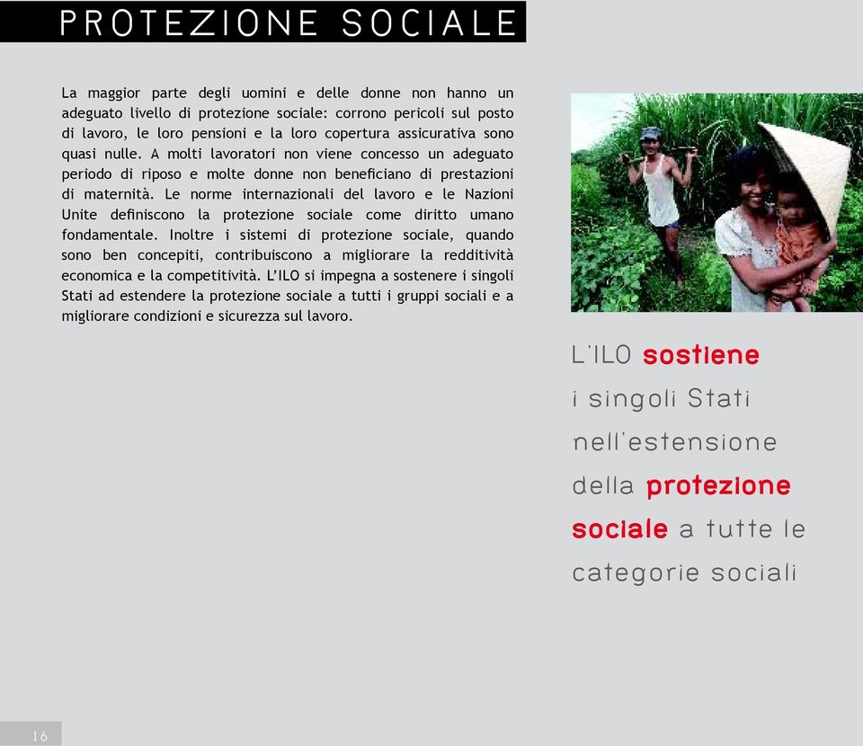 Le norme internazionali del lavoro e le Nazioni Unite definiscono la protezione sociale come diritto umano fondamentale.