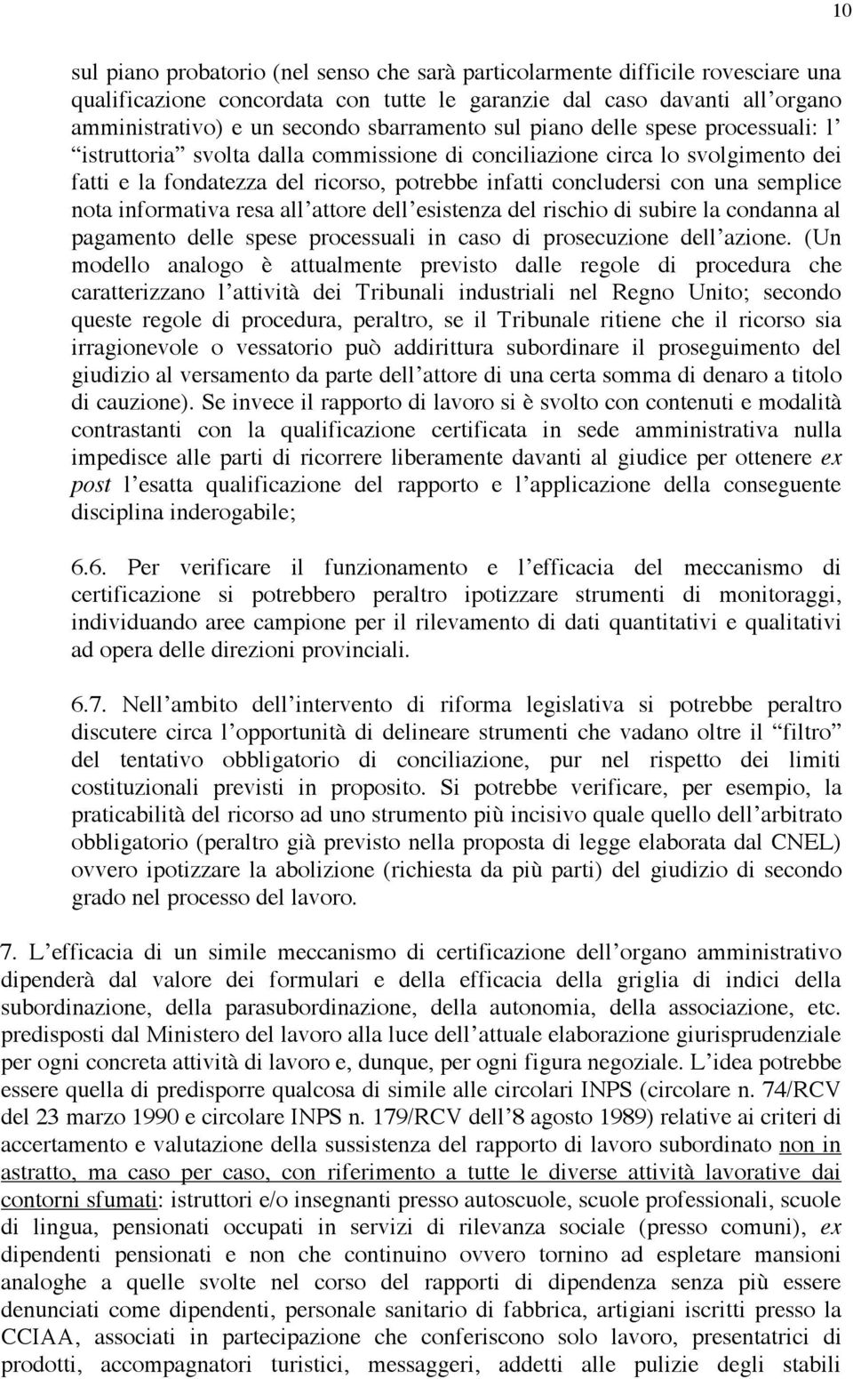 semplice nota informativa resa all attore dell esistenza del rischio di subire la condanna al pagamento delle spese processuali in caso di prosecuzione dell azione.