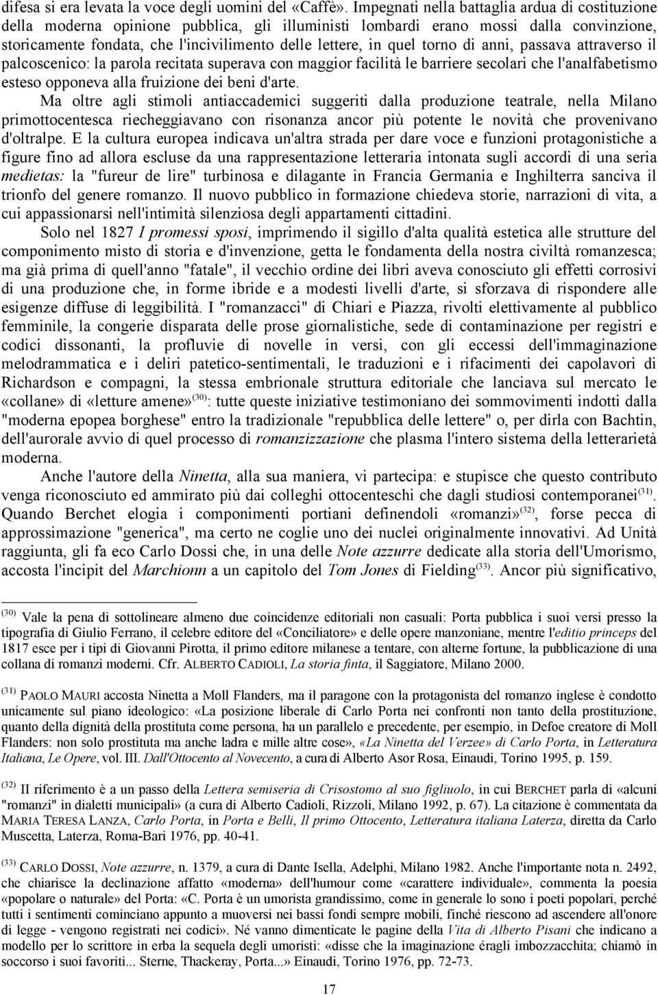 quel torno di anni, passava attraverso il palcoscenico: la parola recitata superava con maggior facilità le barriere secolari che l'analfabetismo esteso opponeva alla fruizione dei beni d'arte.