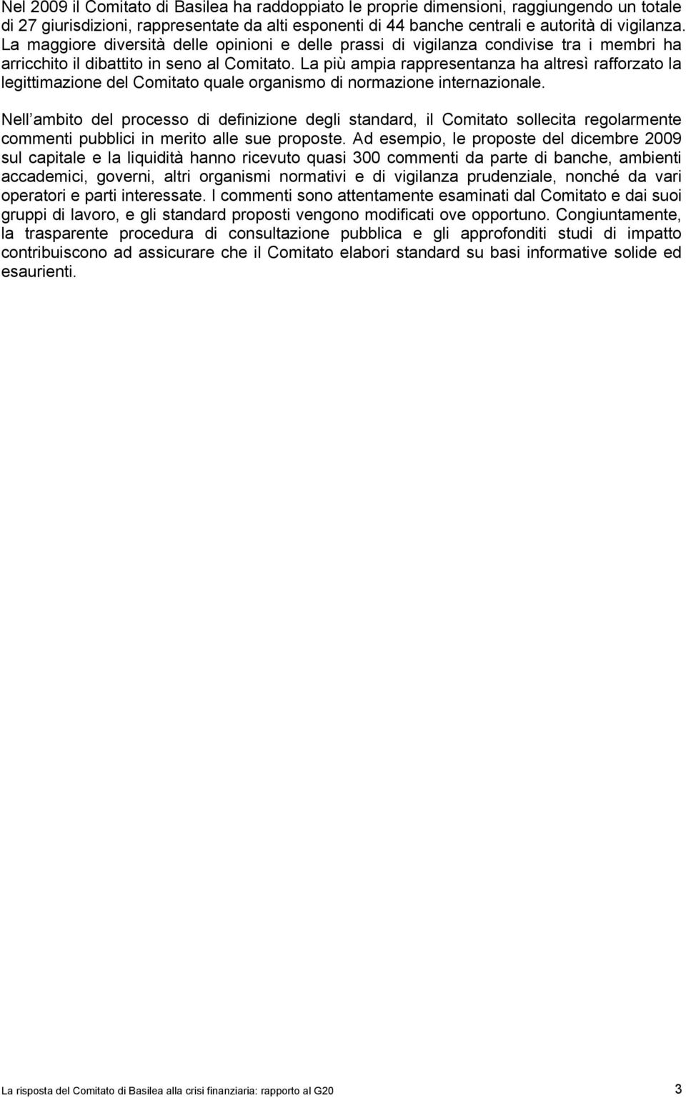 La più ampia rappresentanza ha altresì rafforzato la legittimazione del Comitato quale organismo di normazione internazionale.