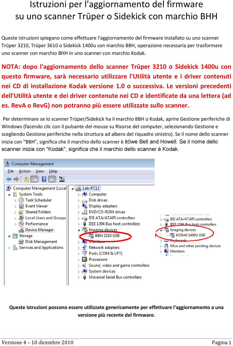 NOTA: dopo l'aggiornamento dello scanner Trūper 3210 o Sidekick 1400u con questo firmware, sarà necessario utilizzare l'utilità utente e i driver contenuti nei CD di installazione Kodak versione 1.