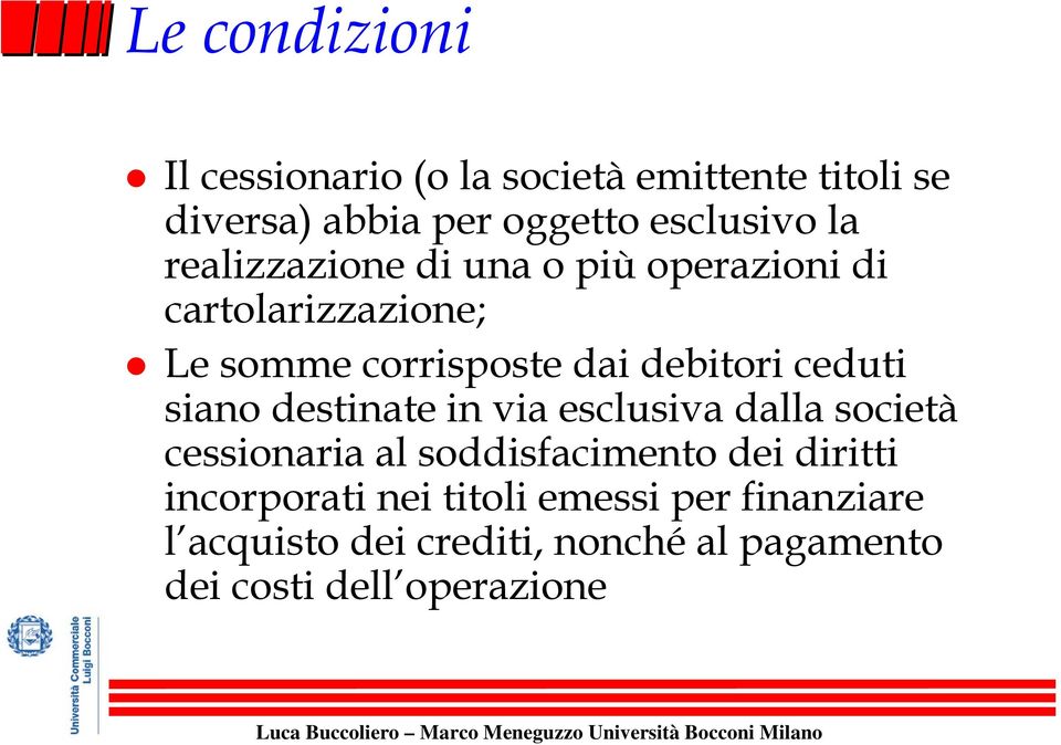 ceduti siano destinate in via esclusiva dalla società cessionaria al soddisfacimento dei diritti