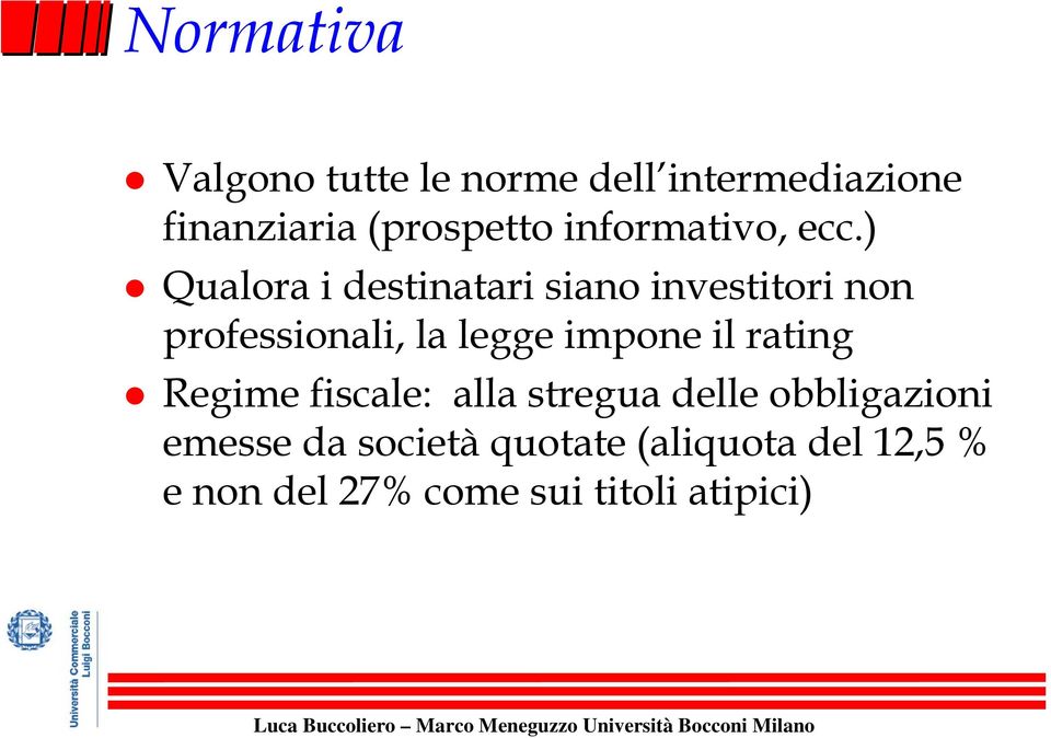 ) Qualora i destinatari siano investitori non professionali, la legge impone