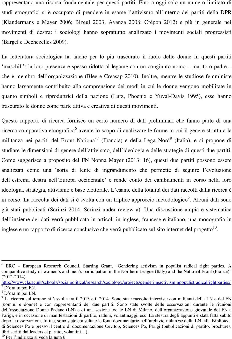 2012) e più in generale nei movimenti di destra: i sociologi hanno soprattutto analizzato i movimenti sociali progressisti (Bargel e Dechezelles 2009).