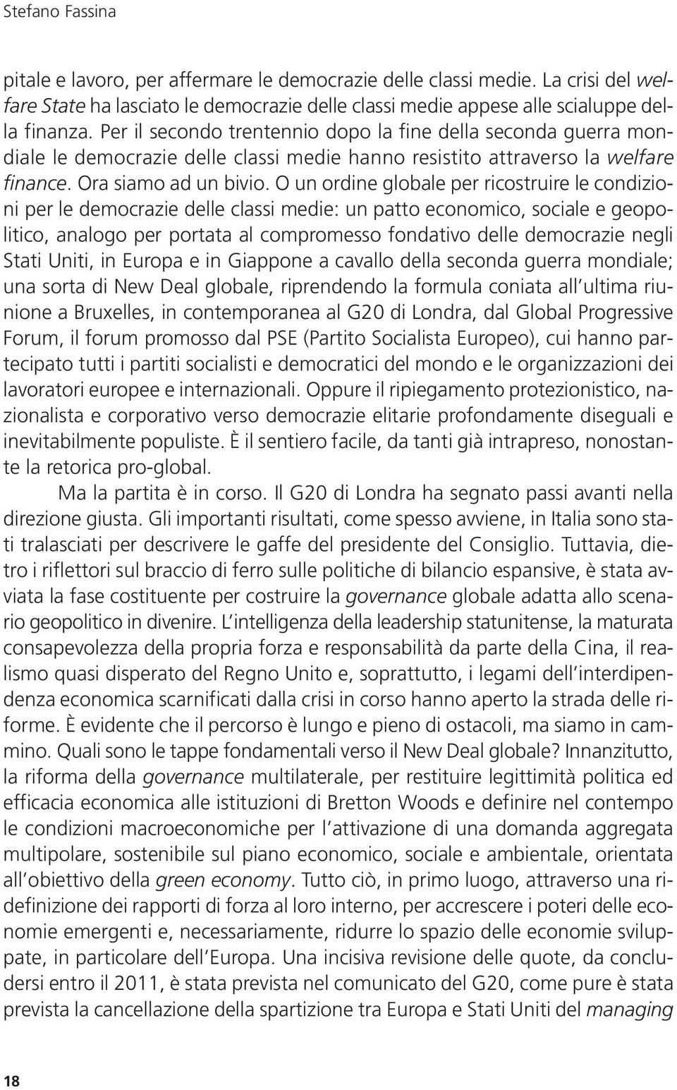 O un ordine globale per ricostruire le condizioni per le democrazie delle classi medie: un patto economico, sociale e geopolitico, analogo per portata al compromesso fondativo delle democrazie negli