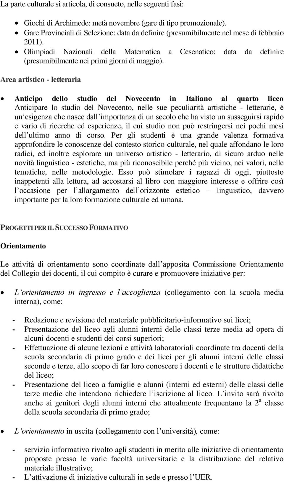 Olimpiadi Nazionali della Matematica a Cesenatico: data da definire (presumibilmente nei primi giorni di maggio).