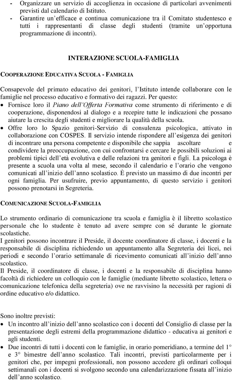 INTERAZIONE SCUOLA-FAMIGLIA COOPERAZIONE EDUCATIVA SCUOLA - FAMIGLIA Consapevole del primato educativo dei genitori, l Istituto intende collaborare con le famiglie nel processo educativo e formativo