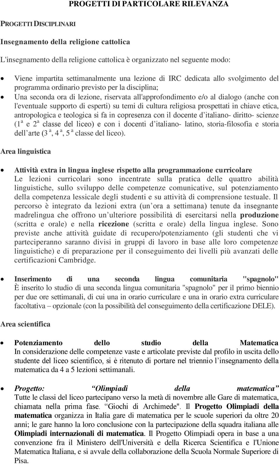 l'eventuale supporto di esperti) su temi di cultura religiosa prospettati in chiave etica, antropologica e teologica si fa in copresenza con il docente d italiano- diritto- scienze (1 a e 2 a classe