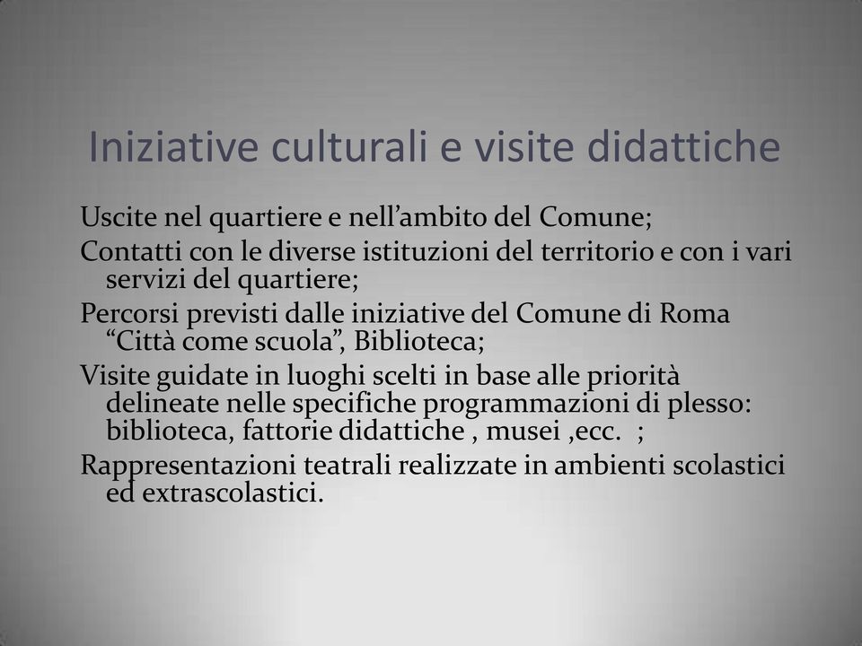 come scuola, Biblioteca; Visite guidate in luoghi scelti in base alle priorità delineate nelle specifiche programmazioni