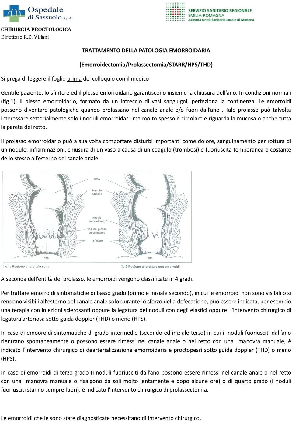 Villani TRATTAMENTO DELLA PATOLOGIA EMORROIDARIA (Emorroidectomia/Prolassectomia/STARR/HPS/THD) Si prega di leggere il foglio prima del colloquio con il medico Gentile paziente, lo sfintere ed il