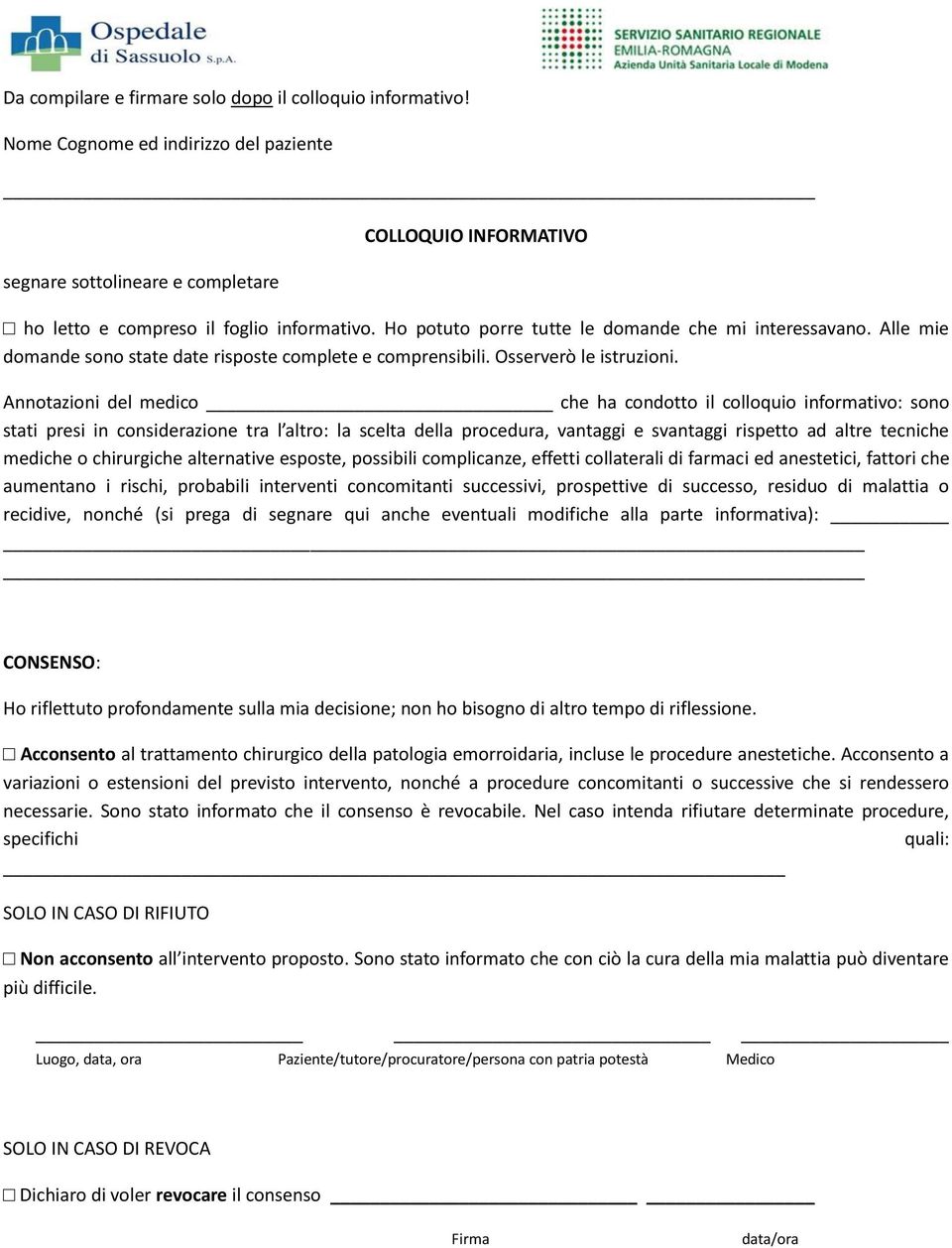 Annotazioni del medico che ha condotto il colloquio informativo: sono stati presi in considerazione tra l altro: la scelta della procedura, vantaggi e svantaggi rispetto ad altre tecniche mediche o