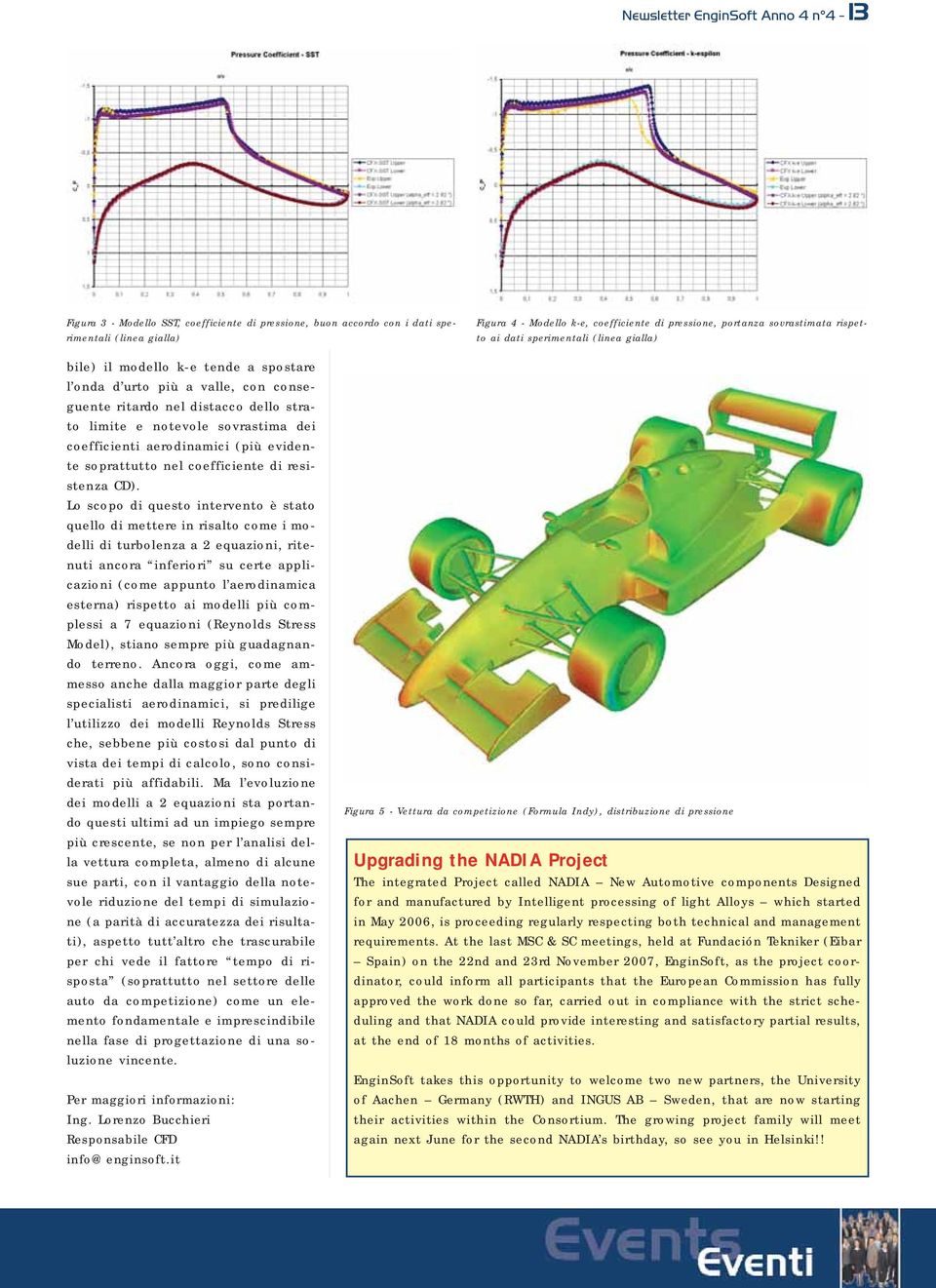 sovrastima dei coefficienti aerodinamici (più evidente soprattutto nel coefficiente di resistenza CD).