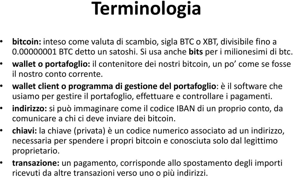 wallet client o programma di gestione del portafoglio: è il software che usiamo per gestire il portafoglio, effettuare e controllare i pagamenti.