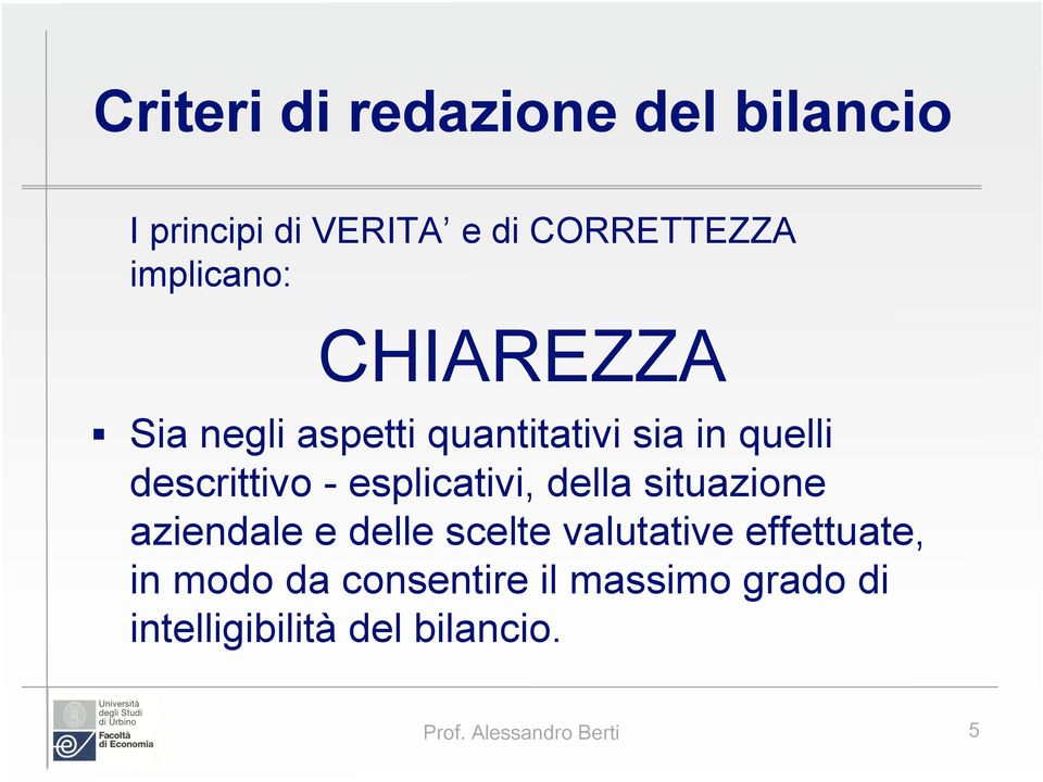 esplicativi, della situazione aziendale e delle scelte valutative effettuate, in