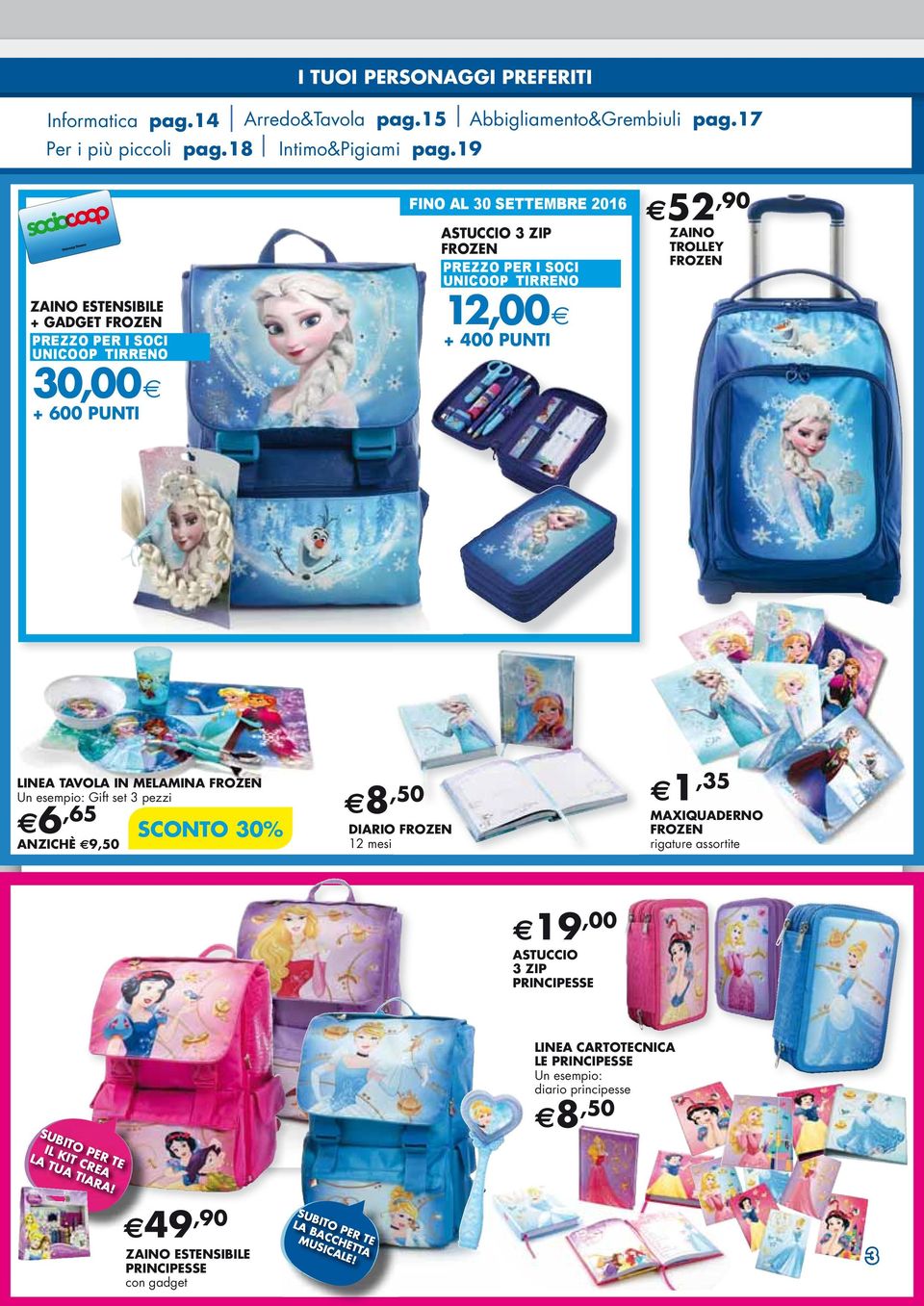 400 PUNTI 52,90 ZAINO TROLLEY FROZEN LINEA TAVOLA IN MELAMINA FROZEN Gift set 3 pezzi 6,65 ANZICHÈ 9,50 8,50 DIARIO FROZEN 12 mesi 1,35 MAXIQUADERNO FROZEN rigature assortite