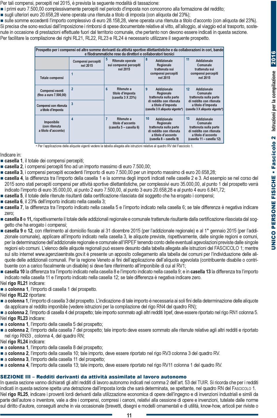 658,28 viene operata una ritenuta a titolo di imposta (con aliquota del 23%); sulle somme eccedenti l importo complessivo di euro 28.