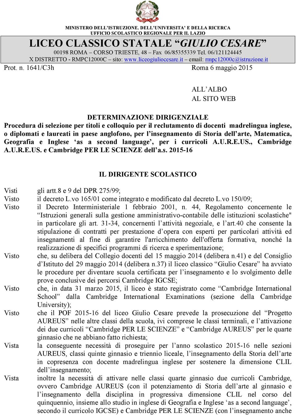 1641/C3h Roma 6 maggio 2015 ALL ALBO AL SITO WEB DETERMINAZIONE DIRIGENZIALE Procedura di selezione per titoli e colloquio per il reclutamento di docenti madrelingua inglese, o diplomati e laureati