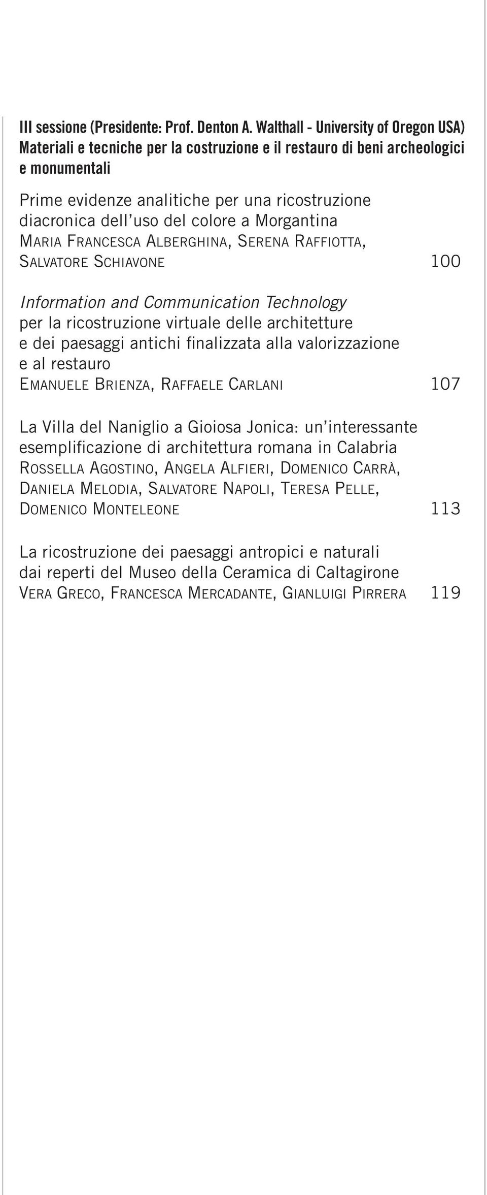 colore a Morgantina MARIA FRANCESCA ALBERGHINA, SERENA RAFFIOTTA, SALVATORE SCHIAVONE 100 Information and Communication Technology per la ricostruzione virtuale delle architetture e dei paesaggi