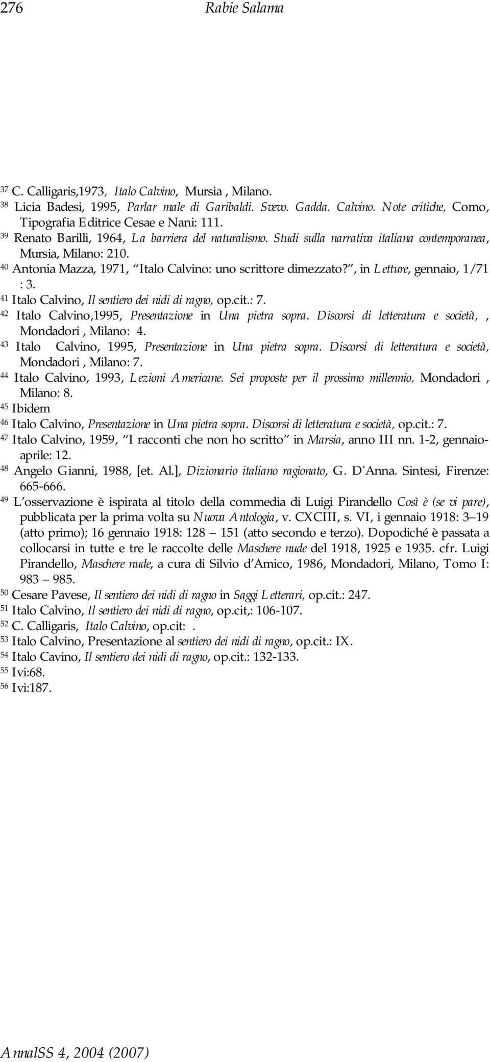 , in Letture, gennaio, 1/71 : 3. 41 Italo Calvino, Il sentiero dei nidi di ragno, op.cit.: 7. 42 Italo Calvino,1995, Presentazione in Una pietra sopra.