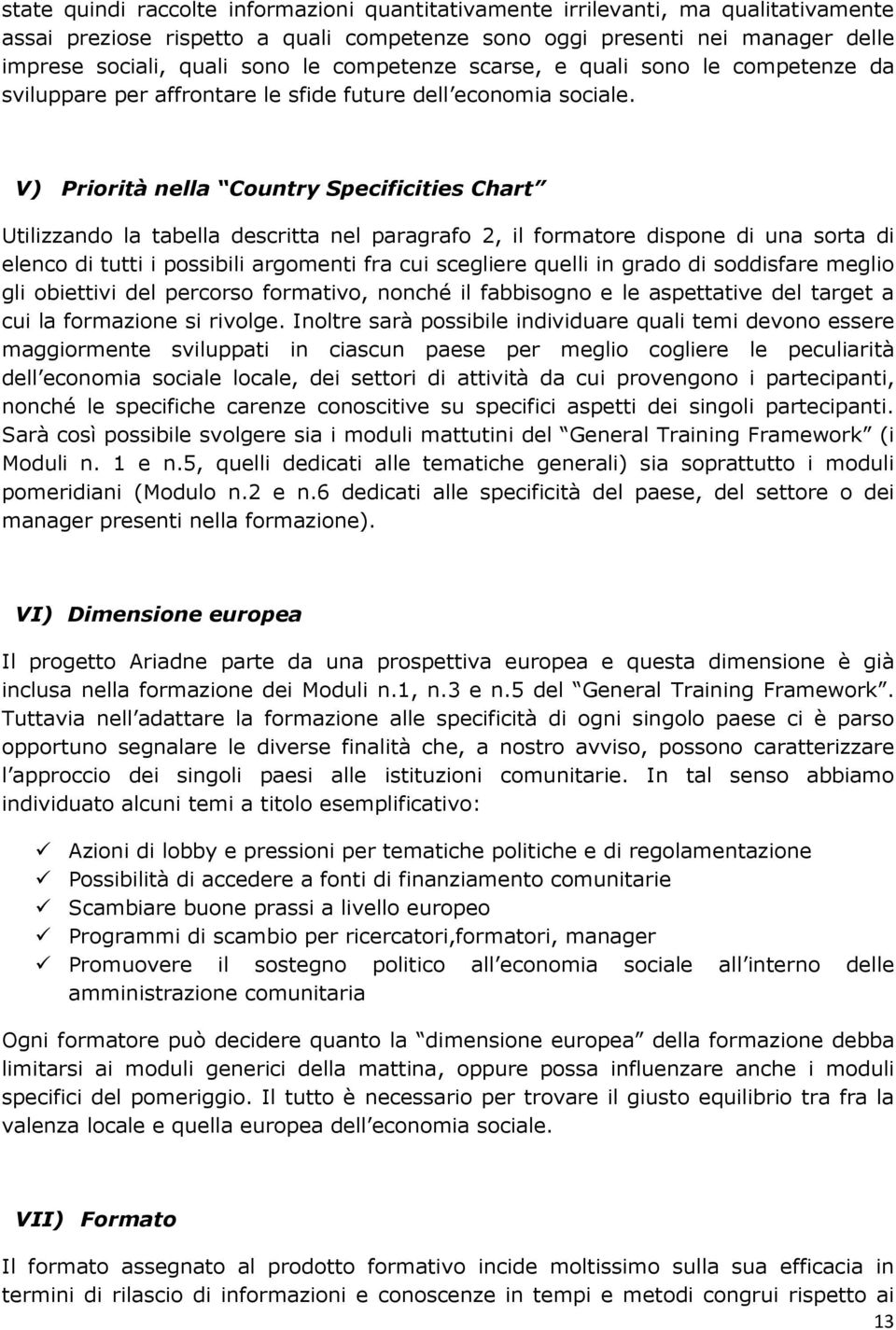 V) Priorità nella Country Specificities Chart Utilizzando la tabella descritta nel paragrafo 2, il formatore dispone di una sorta di elenco di tutti i possibili argomenti fra cui scegliere quelli in