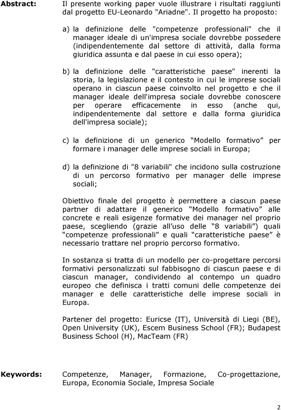 giuridica assunta e dal paese in cui esso opera); b) la definizione delle "caratteristiche paese" inerenti la storia, la legislazione e il contesto in cui le imprese sociali operano in ciascun paese