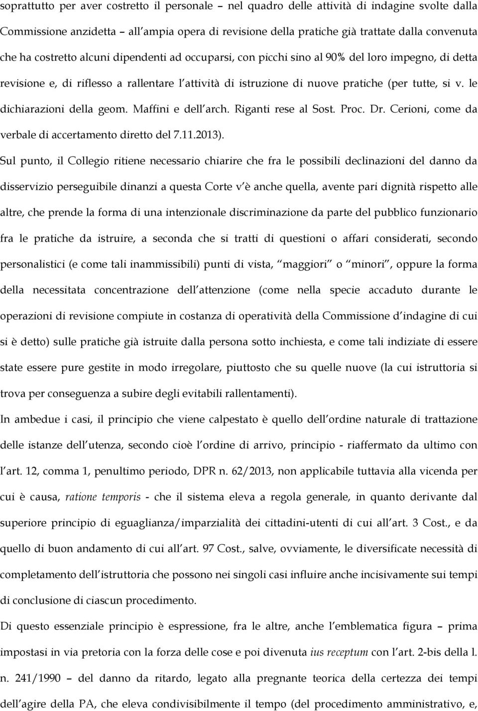le dichiarazioni della geom. Maffini e dell arch. Riganti rese al Sost. Proc. Dr. Cerioni, come da verbale di accertamento diretto del 7.11.2013).