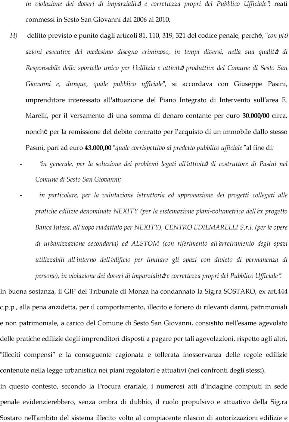 del Comune di Sesto San Giovanni e, dunque, quale pubblico ufficiale, si accordava con Giuseppe Pasini, imprenditore interessato all'attuazione del Piano Integrato di Intervento sull area E.