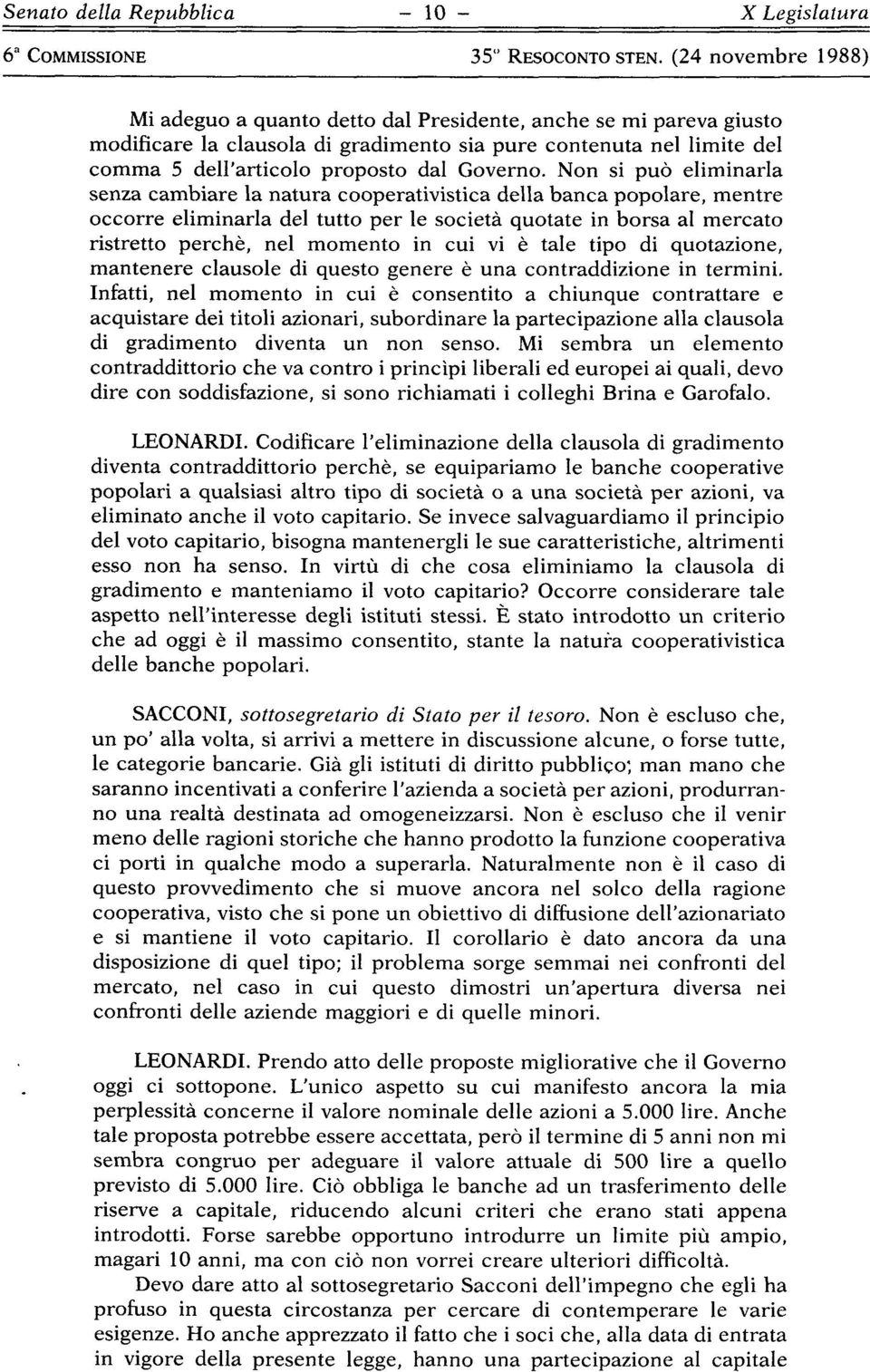 Non si può eliminarla senza cambiare la natura cooperativistica della banca popolare, mentre occorre eliminarla del tutto per le società quotate in borsa al mercato ristretto perchè, nel momento in