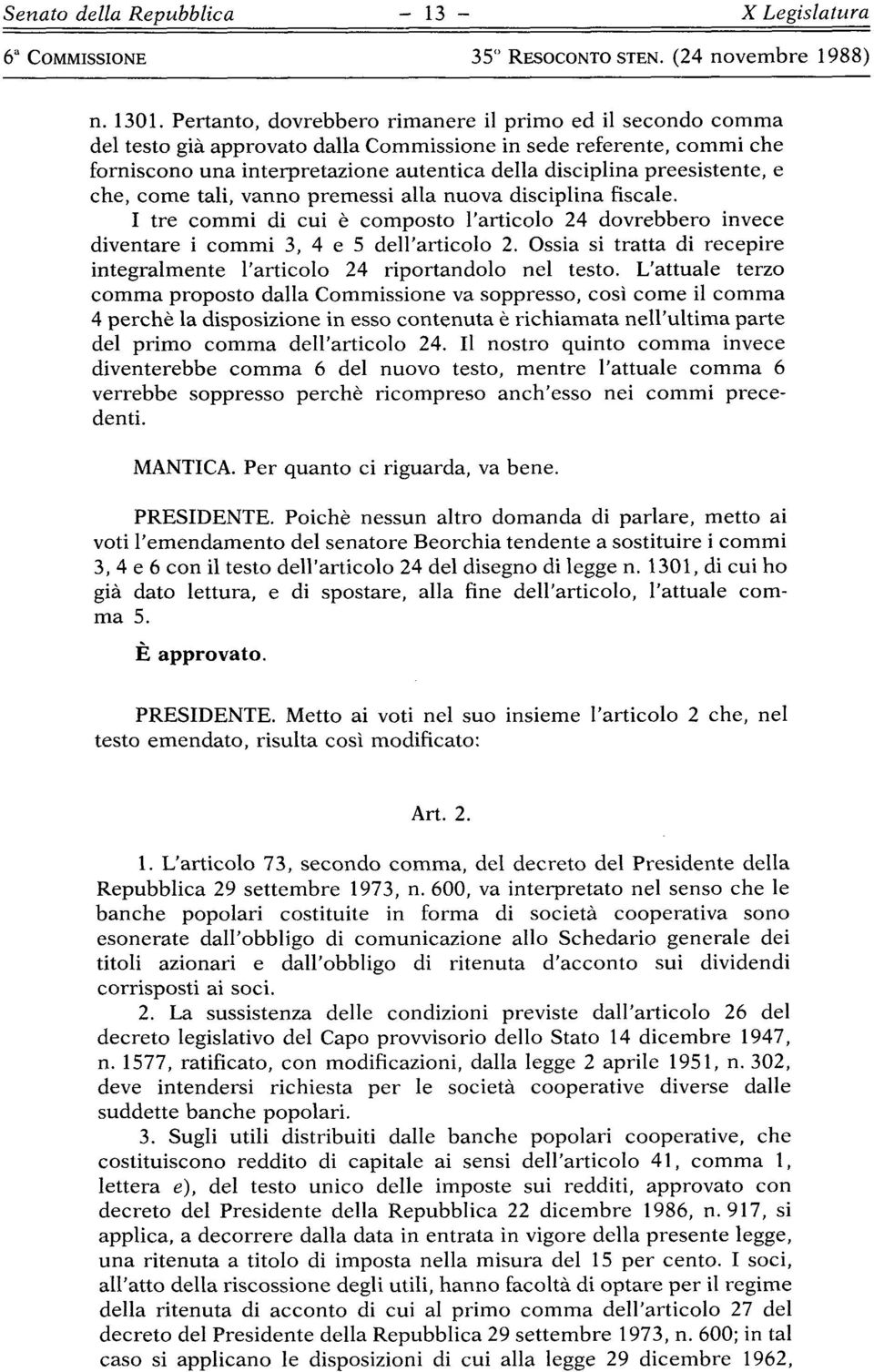 preesistente, e che, come tali, vanno premessi alla nuova disciplina fiscale. I tre commi di cui è composto l'articolo 24 dovrebbero invece diventare i commi 3, 4 e 5 dell'articolo 2.