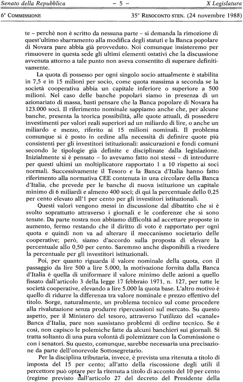 Noi comunque insisteremo per rimuovere in questa sede gli ultimi elementi ostativi che la discussione avvenuta attorno a tale punto non aveva consentito di superare definiti vamente.