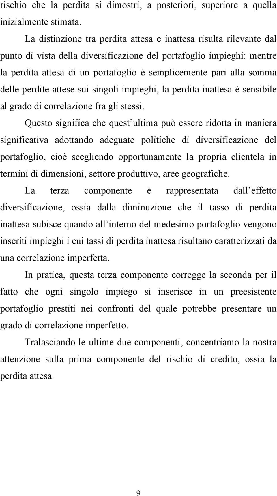 somma delle perdite attese sui singoli impieghi, la perdita inattesa è sensibile al grado di correlazione fra gli stessi.