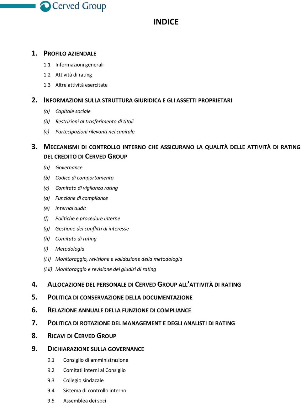 MECCANISMI DI CONTROLLO INTERNO CHE ASSICURANO LA QUALITÀ DELLE ATTIVITÀ DI RATING DEL CREDITO DI CERVED GROUP (a) (b) (c) (d) (e) (f) (g) (h) (i) Governance Codice di comportamento Comitato di