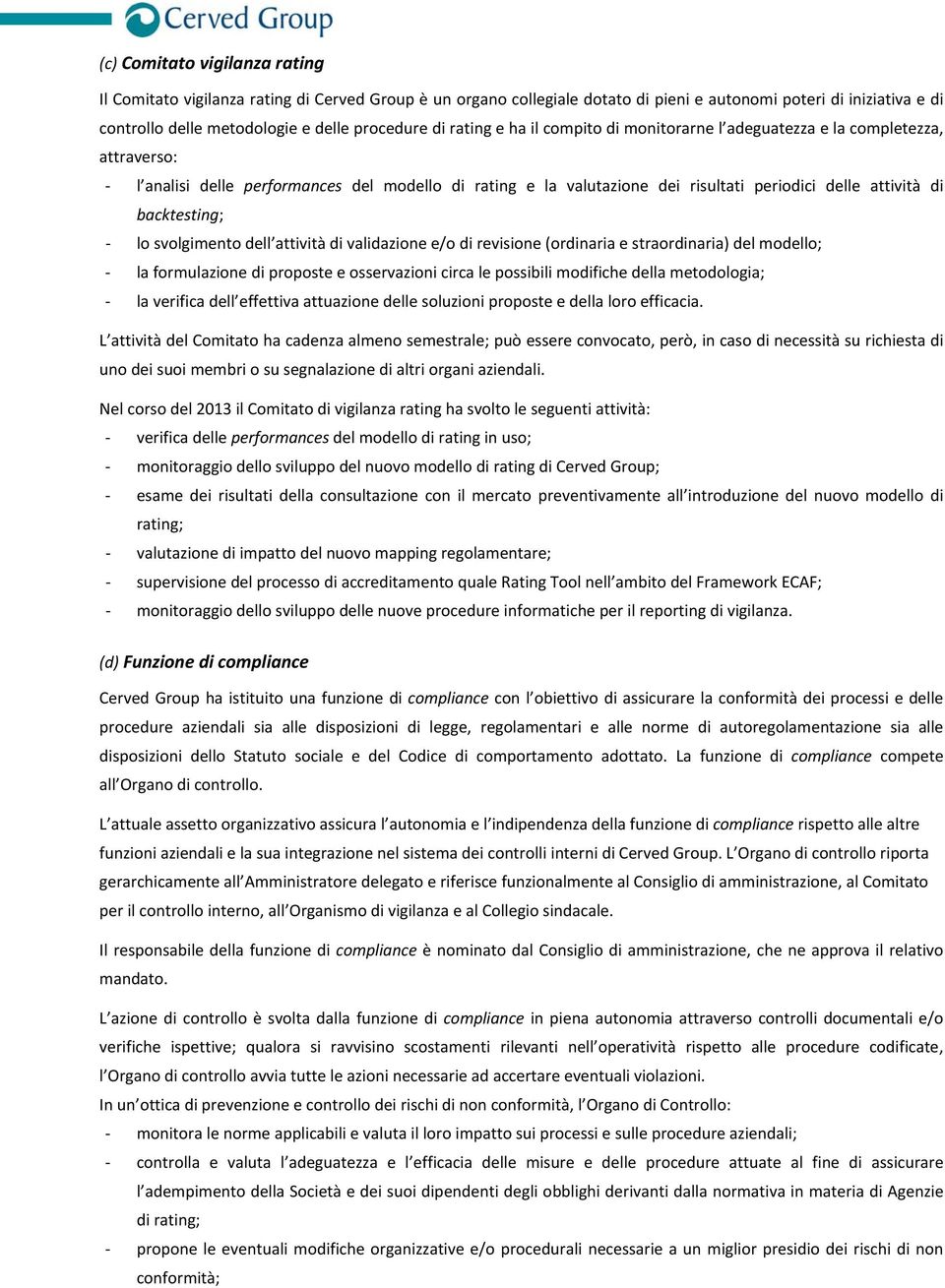 backtesting; lo svolgimento dell attività di validazione e/o di revisione (ordinaria e straordinaria) del modello; la formulazione di proposte e osservazioni circa le possibili modifiche della