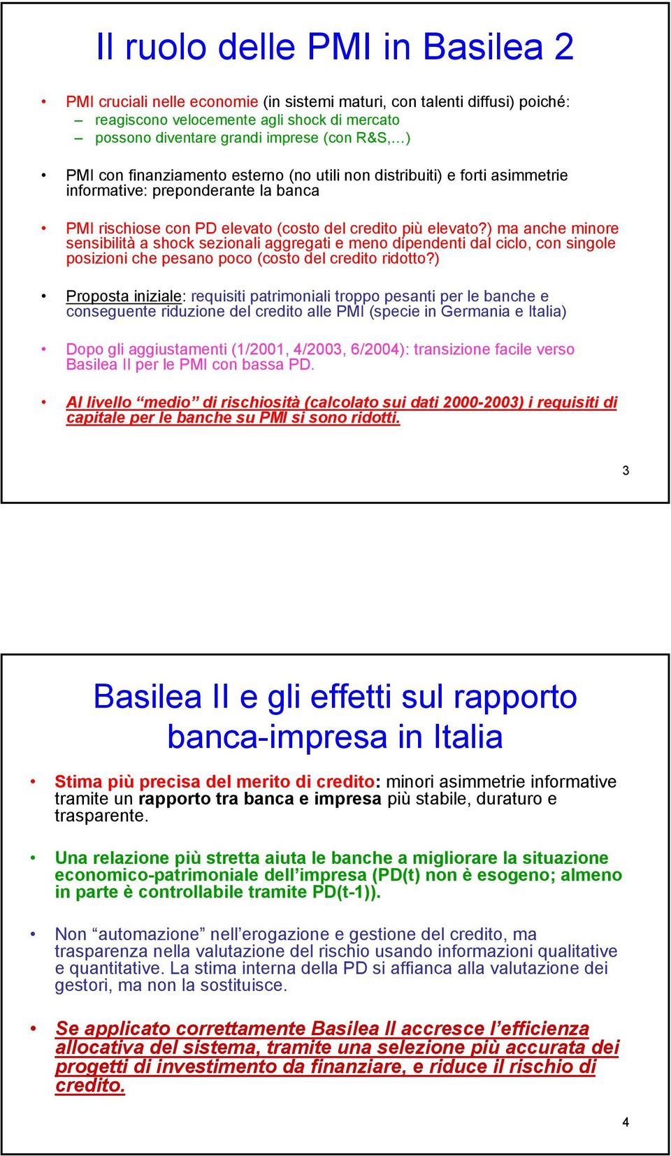 ) ma anche minore sensibilità a shock sezionali aggregati e meno dipendenti dal ciclo, con singole posizioni che pesano poco (costo del credito ridotto?