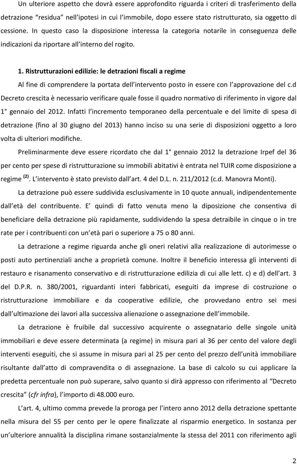 Ristrutturazioni edilizie: le detrazioni fiscali a regime Al fine di comprendere la portata dell intervento posto in essere con l approvazione del c.