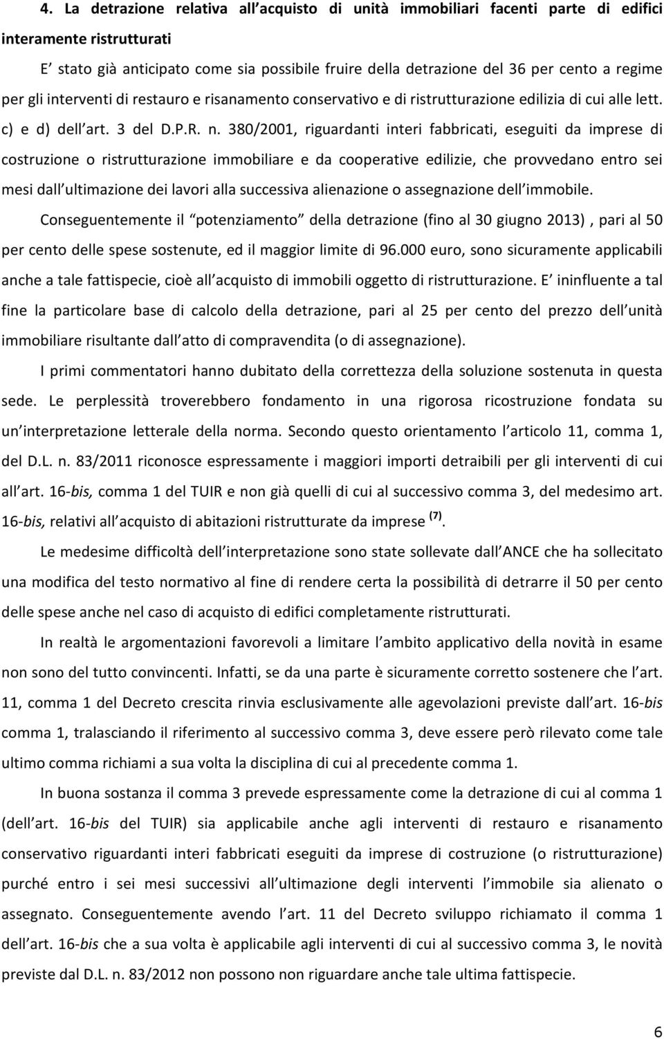 380/2001, riguardanti interi fabbricati, eseguiti da imprese di costruzione o ristrutturazione immobiliare e da cooperative edilizie, che provvedano entro sei mesi dall ultimazione dei lavori alla