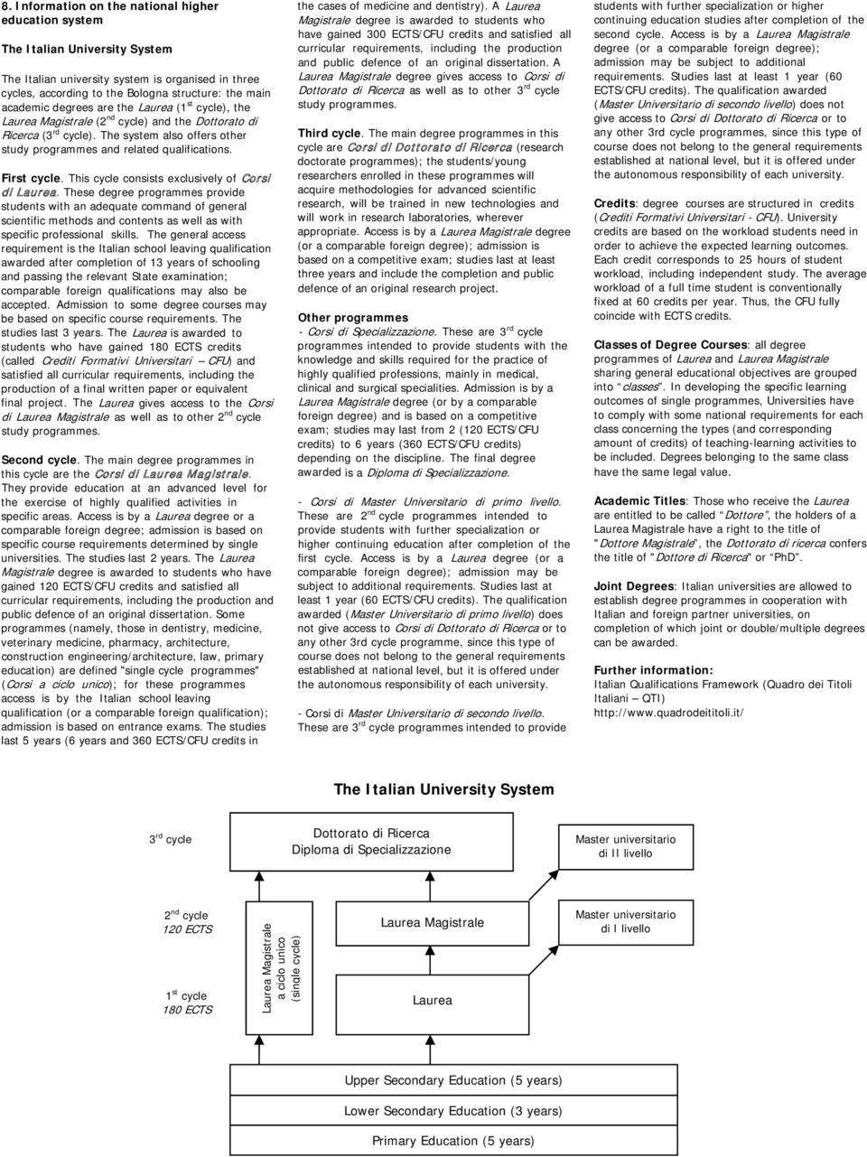 First cycle. This cycle consists exclusively of Corsi di Laurea.