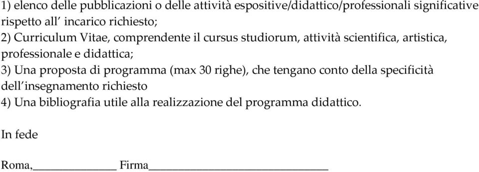 professionale e didattica; 3) Una proposta di programma (max 30 righe), che tengano conto della specificità