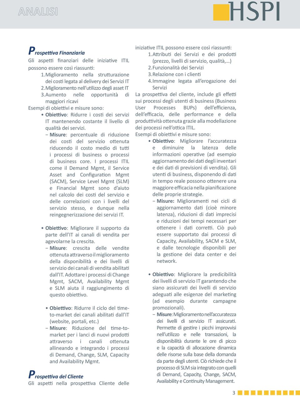 vi e misure sono: Obie vo: Ridurre i cos# dei servizi IT mantenendo costante il livello di qualità dei servizi.