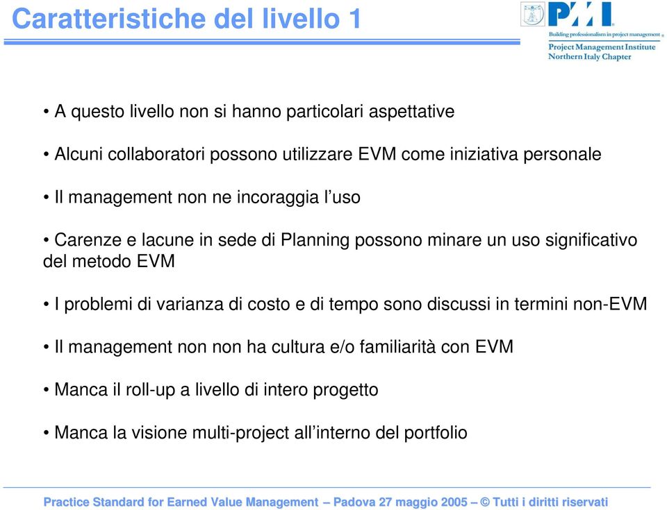 significativo del metodo EVM I problemi di varianza di costo e di tempo sono discussi in termini non-evm Il management non non