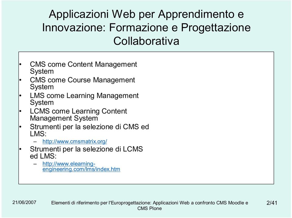 come Learning Content Management System Strumenti per la selezione di CMS ed LMS: http://www.