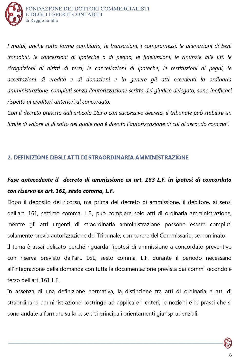 l'autorizzazione scritta del giudice delegato, sono inefficaci rispetto ai creditori anteriori al concordato.