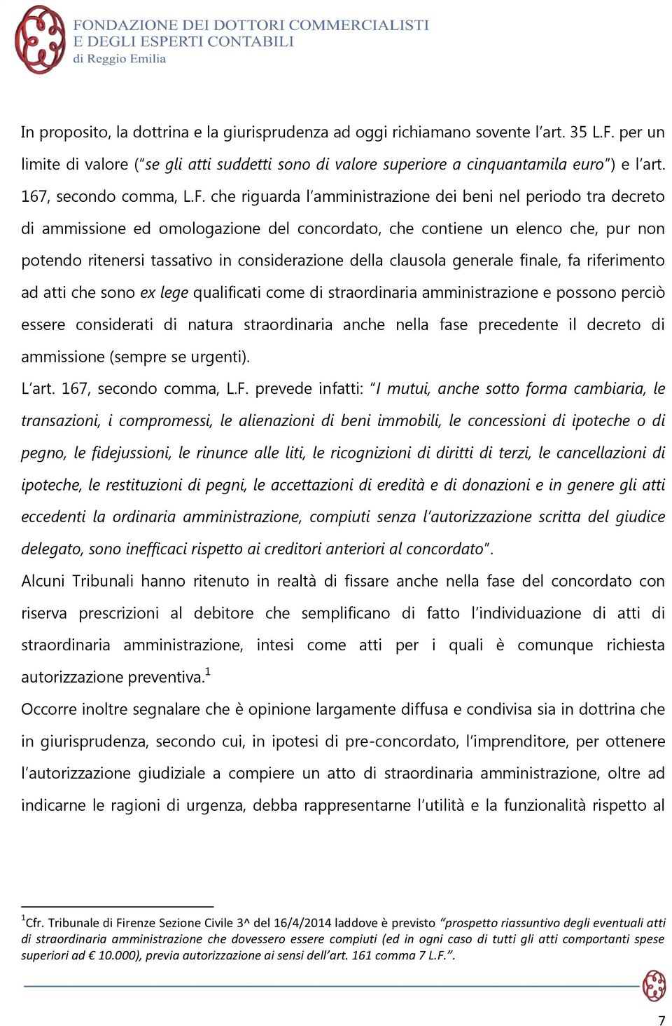 che riguarda l amministrazione dei beni nel periodo tra decreto di ammissione ed omologazione del concordato, che contiene un elenco che, pur non potendo ritenersi tassativo in considerazione della