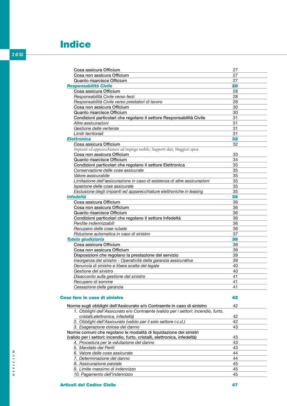 delle vertenze 31 Limiti territoriali 31 Elettronica 32 Cosa assicra Officim 32 Impianti ed apparecchiatre ad impiego mobile; Spporti dati; Maggiori spese Cosa non assicra Officim 33 Qanto risarcisce