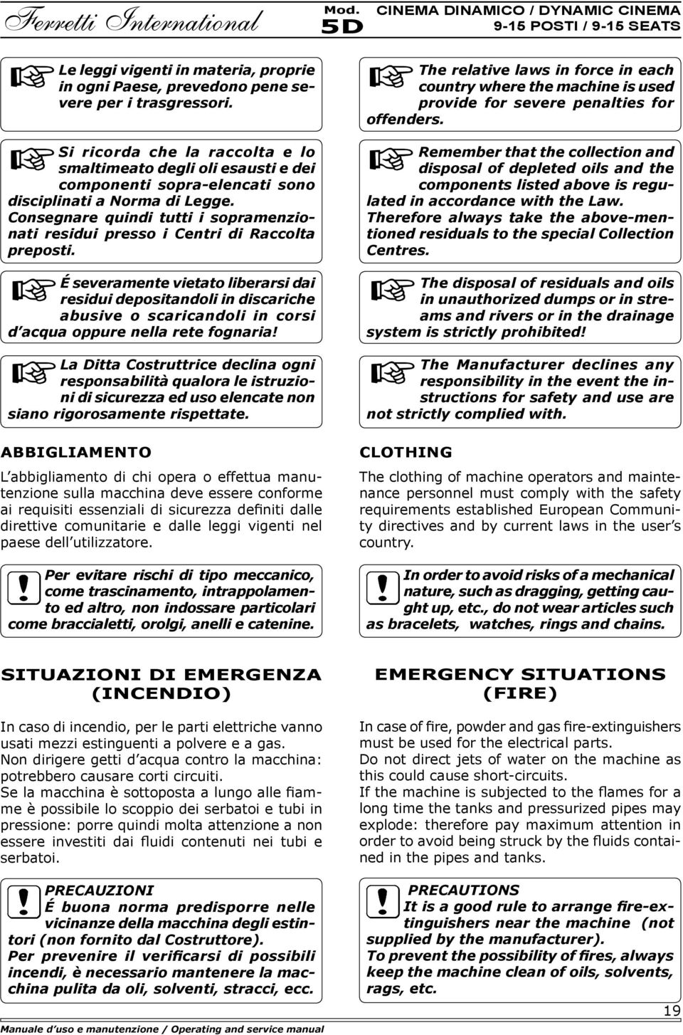 Consegnare quindi tutti i sopramenzionati residui presso i Centri di Raccolta preposti.