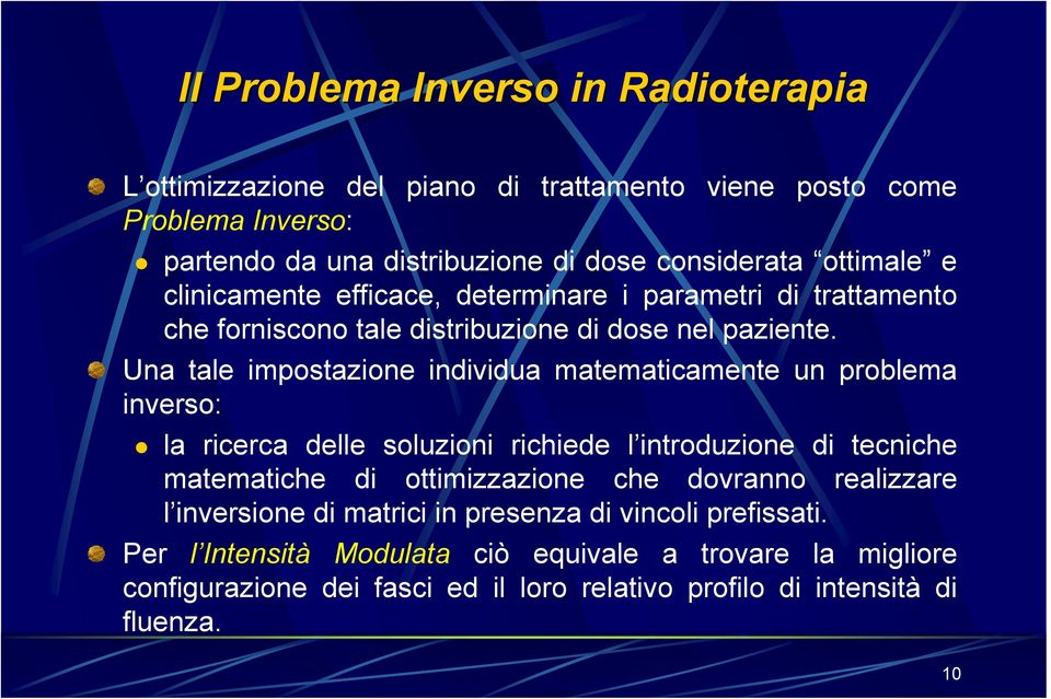 Una tale impostazione individua matematicamente un problema inverso: la ricerca delle soluzioni richiede l introduzione di tecniche matematiche di ottimizzazione che