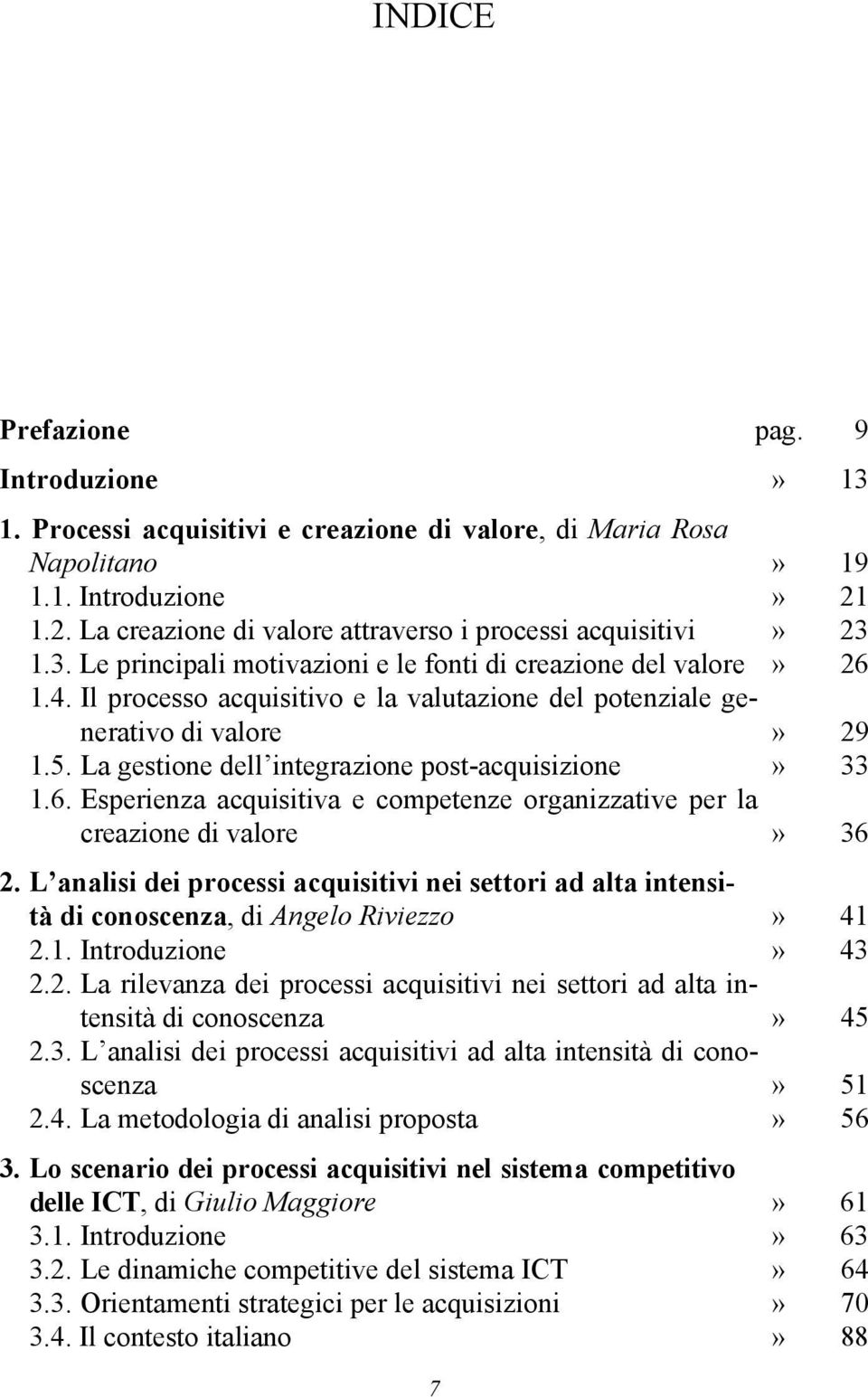 Il processo acquisitivo e la valutazione del potenziale generativo di valore» 29 1.5. La gestione dell integrazione post-acquisizione» 33 1.6.