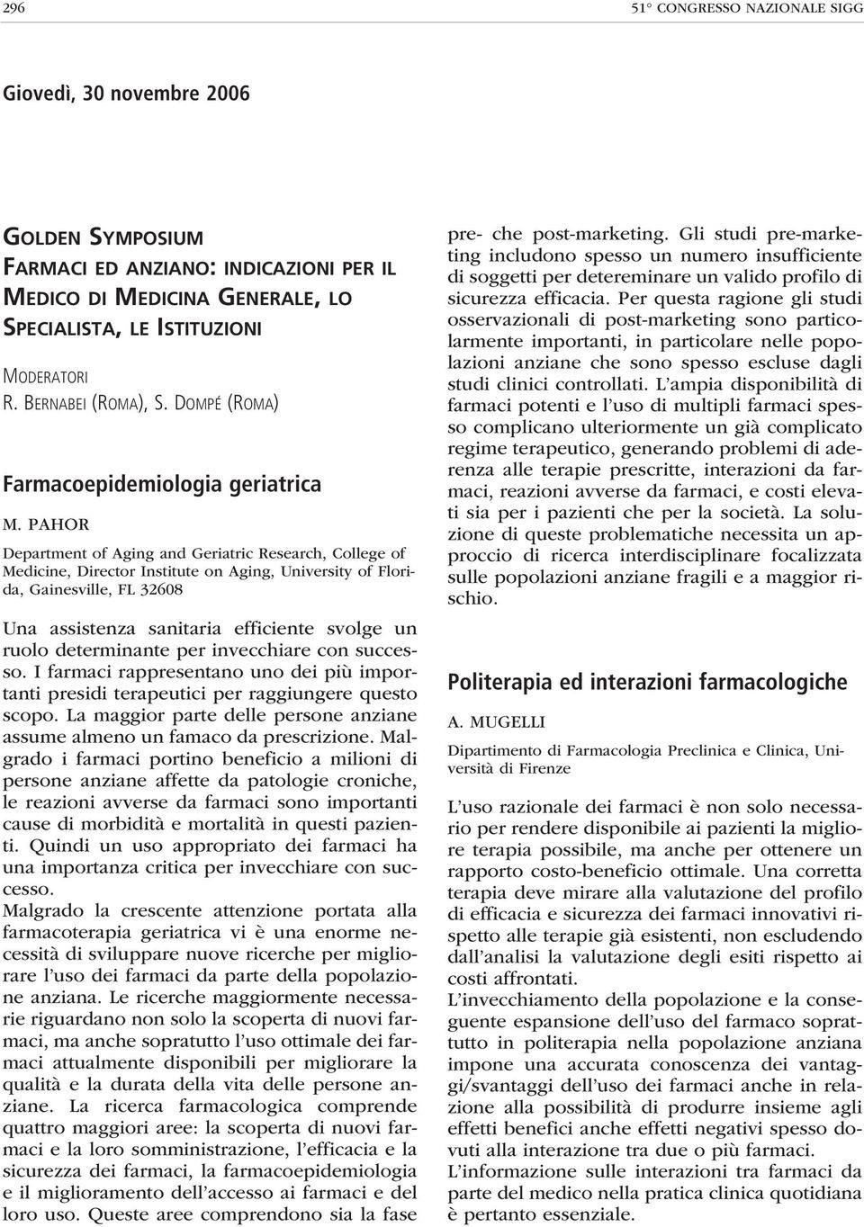 PAHOR Department of Aging and Geriatric Research, College of Medicine, Director Institute on Aging, University of Florida, Gainesville, FL 32608 Una assistenza sanitaria efficiente svolge un ruolo