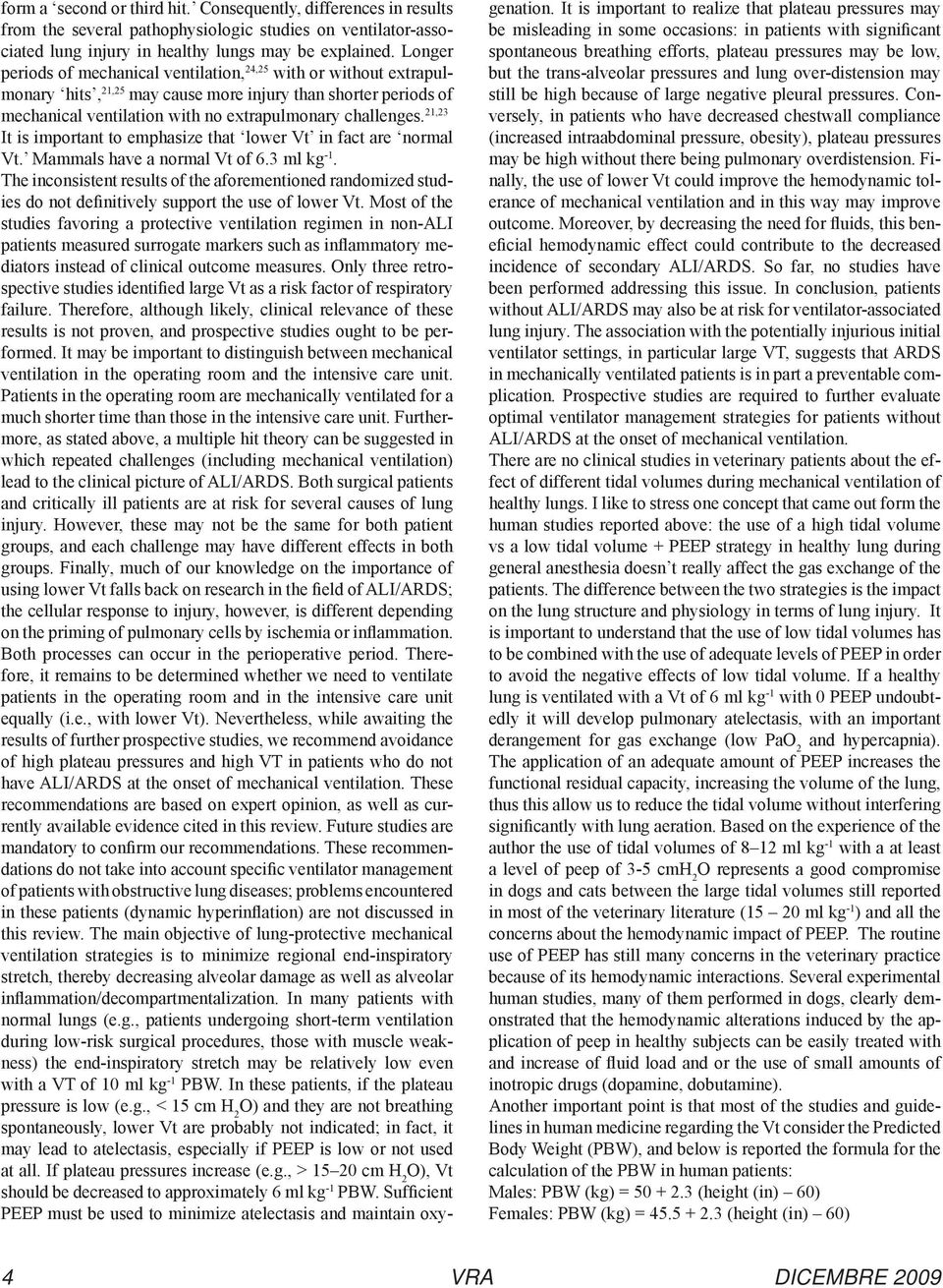 21,23 It is important to emphasize that lower Vt in fact are normal Vt. Mammals have a normal Vt of 6.3 ml kg -1.